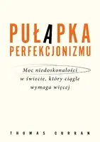 Okładka: Pułapka perfekcjonizmu. Moc niedoskonałości w świecie, który ciągle wymaga więcej