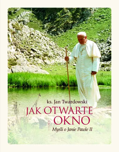 Okładka: Jak otwarte okno. Myśli o Janie Pawle II