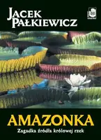 Okładka: Amazonka. Zagadka źródła królowej rzek