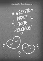 Okładka: A wszystko przez ciocię Helenkę!