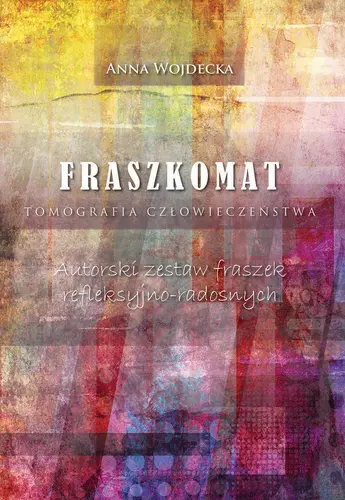 Okładka: Fraszkomat. Tomografia człowieczeństwa. Autorski zestaw fraszek refleksyjno-radosnych