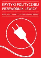 Okładka: Krytyki politycznej przewodnik lewicy. Idee, daty i fakty, pytania i odpowiedzi
