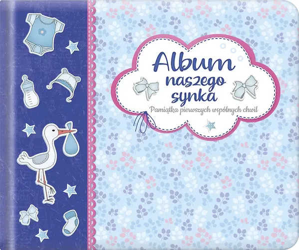 Okładka: Album naszego synka. Pamiątka pierwszych wspólnych chwil. Wydanie II