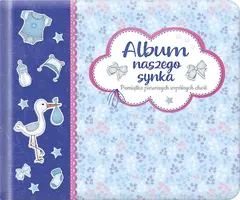 Okładka: Album naszego synka. Pamiątka pierwszych wspólnych chwil. Wydanie II