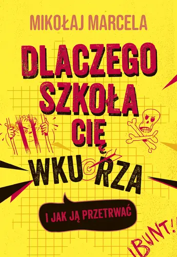 Okładka: Dlaczego szkoła cię wkurza i jak ją przetrwać