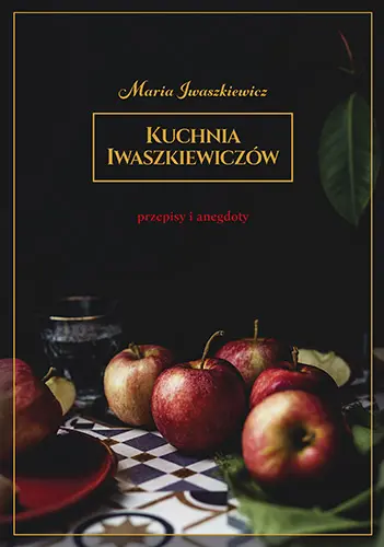 Okładka: Kuchnia Iwaszkiewiczów. Przepisy i anegdoty