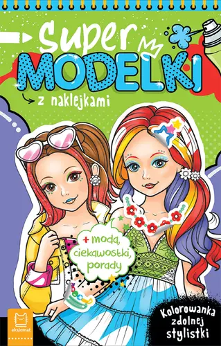 Okładka: Supermodelki z naklejkami. Kolorowanka zdolnej stylistki + moda, ciekawostki, porady