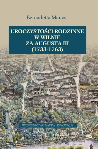 Okładka: Uroczystości rodzinne w Wilnie za Augusta III (1733-1763)