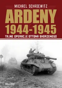 Okładka: Ardeny 1944-1945. Tajne operacje Ottona Skorzenego (oprawa miękka)