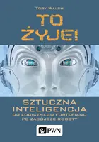 Okładka: To żyje! Sztuczna inteligencja. Od logicznego fortepianu po zabójcze roboty