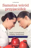 Okładka: Samotna wśród przyjaciółek czyli o rywalizacji między kobietami
