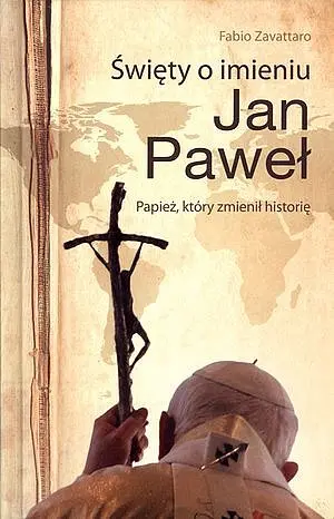 Okładka: Święty o imieniu Jan Paweł. Papież, który zmienił historię