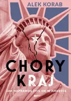 Okładka: Chory (k)raj. Jak naprawdę żyje się w Ameryce