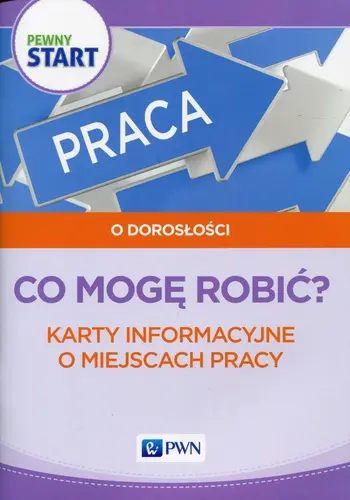 Okładka: Pewny start O dorosłości Co mogę robić? Karty informacyjne o miejscach pracy