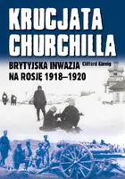 Okładka: Krucjata Churchilla. Brytyjska inwazja na Rosję 1918-1920