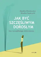 Okładka: Jak być szczęśliwym dorosłym bez szczęśliwego dzieciństwa