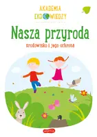 Okładka: Nasza przyroda. Środowisko i jego ochrona. Akademia Eko wiedzy