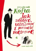 Okładka: Jak zdobyć, utrzymać i porzucić mężczyznę