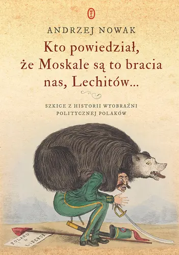 Okładka: Kto powiedział, że Moskale są to bracia nas, Lechitów...
