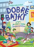Okładka: Dobre bajki o tym, jak dbać o swoje bezpieczeństwo