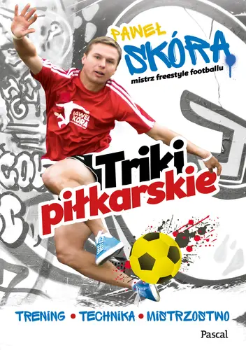 Okładka: Triki piłkarskie. Trening, technika, mistrzostwo