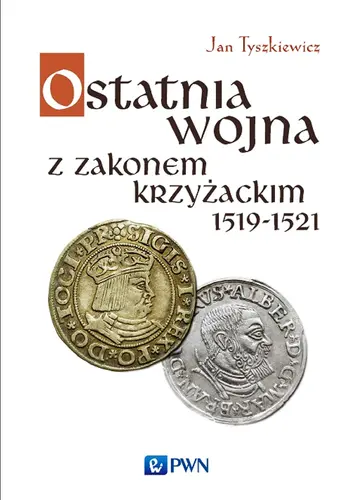 Okładka: Ostatnia wojna z Zakonem Krzyżackim 1519-1521