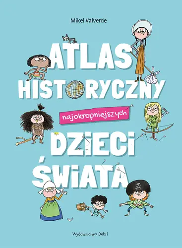 Okładka: Atlas historyczny najokropniejszych dzieci świata