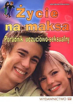 Okładka: Życie na maksa. Poradnik uczuciowo-seksualny