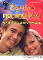 Okładka: Życie na maksa. Poradnik uczuciowo-seksualny