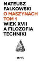 Okładka: O maszynach. Tom 1. Wiek XVII a filozofia techniki.