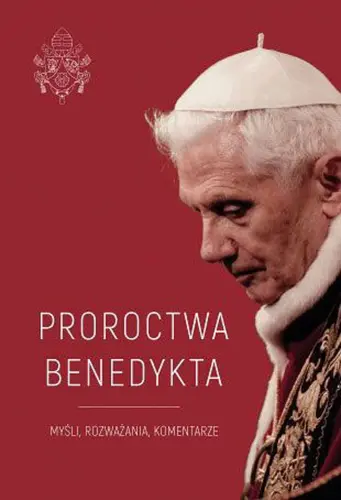 Okładka: Proroctwa Benedykta. Myśli, rozważania, komentarze