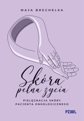 Okładka: Skóra pełna życia. Pielęgnacja skóry pacjenta onkologicznego