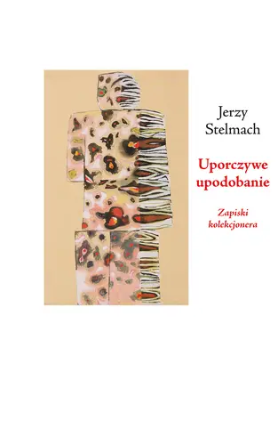 Okładka: Uporczywe upodobanie. Zapiski kolekcjonera