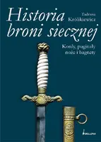 Okładka: Historia broni siecznej. Kordy, puginały, noże i bagnety