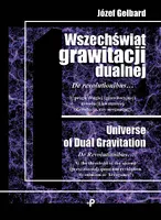 Okładka: Wszechświat grawitacji dualnej. De revolutionibus… U progu drugiej (grawitacyjnej) rewolucji kwantowej (Rewolucja czy arogancja?)