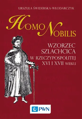 Okładka: Homo nobilis. Wzorzec szlachcica w Rzeczypospolitej XVI i XVII wieku