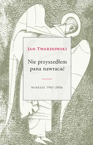 Okładka: Nie przyszedłem pana nawracać. Wiersze 1945-2006