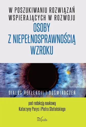 Okładka: W poszukiwaniu rozwiązań wspierających w rozwoju osoby z niepełnosprawnością wzroku