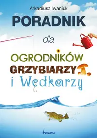 Okładka: Poradnik dla ogrodników, grzybiarzy i wędkarzy