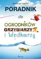 Okładka: Poradnik dla ogrodników, grzybiarzy i wędkarzy