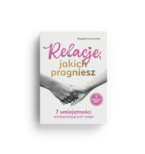 Okładka: Relacje, jakich pragniesz. 7 umiejętności wzmacniających więzi