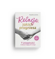 Okładka: Relacje, jakich pragniesz. 7 umiejętności wzmacniających więzi