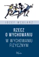 Okładka: Rzecz o wychowaniu w wychowaniu fizycznym