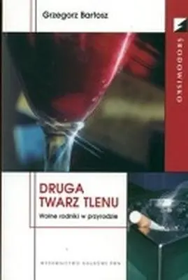 Okładka: Druga twarz tlenu - wolne rodniki w przyrodzie