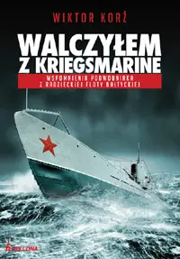 Okładka: Walczyłem z Kriegsmarine. Wspomnienia podwodniaka z radzieckiej floty bałtyckiej