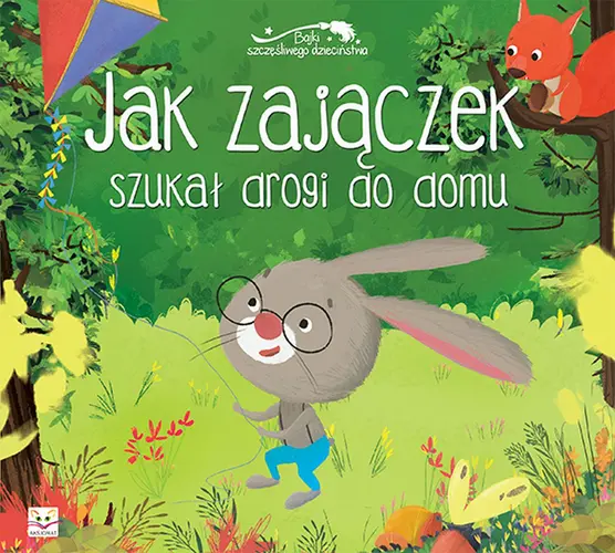 Okładka: Jak zajączek szukał drogi do domu. Bajki szczęśliwego dzieciństwa.