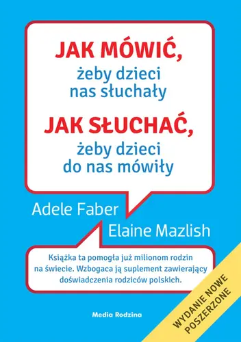 Okładka: Jak mówić, żeby dzieci nas słuchały. Jak słuchać, żeby dzieci do nas mówiły. Wydanie poszerzone-oprawa twarda