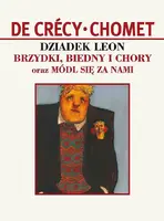 Okładka: Dziadek Leon: Brzydki, biedny i chory / Módl się za nami