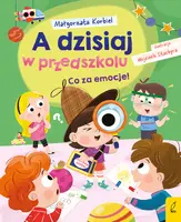 Okładka: A dzisiaj w przedszkolu. Co za emocje!