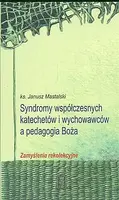 Okładka: Syndromy współczesnych katechetów i wychowawców a pedagogia Boża